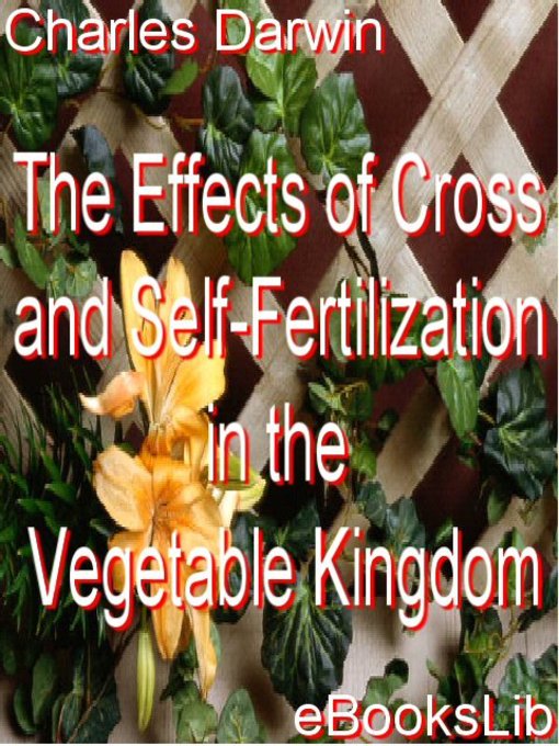 Title details for The Effects of Cross and Self-Fertilization in the Vegetable Kingdom by Charles Darwin - Wait list